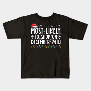 Most Likely To Shop On December 24th Funny Family Christmas Kids T-Shirt